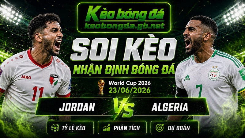 Đội hình dự kiến trước trận Jordan và Algeria Đội hình dự kiến trước trận Jordan và Algeria